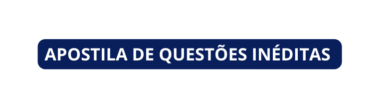 APOSTILA DE QUESTÕES INÉDITAS